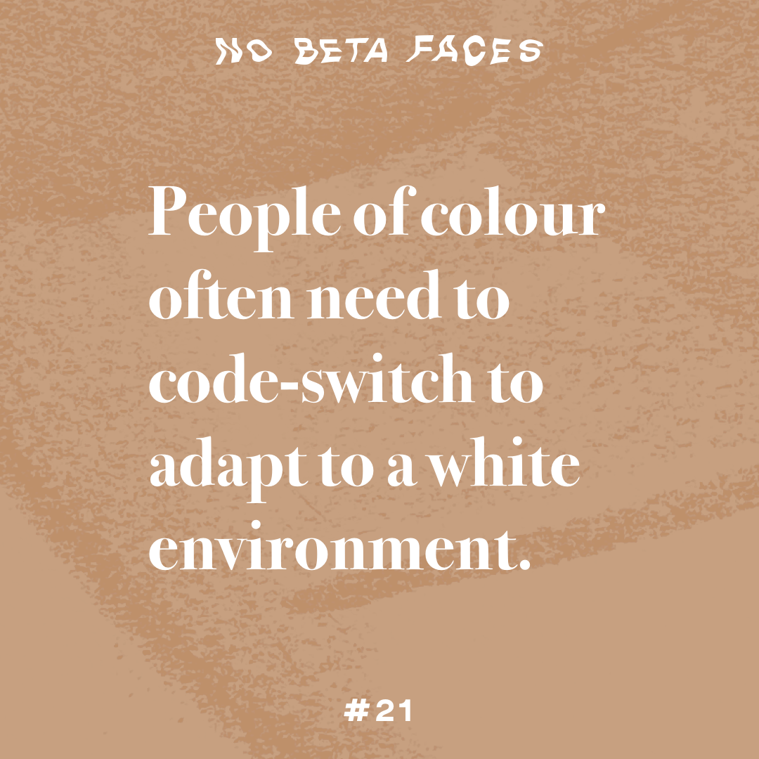 People of colour often need to code-switch to adapt to a white environment.