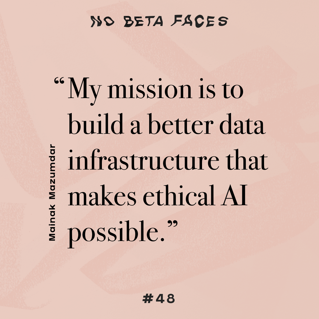 “My mission is to build a better data infrastructure that makes ethical AI possible.” — Mainak Mazumdar