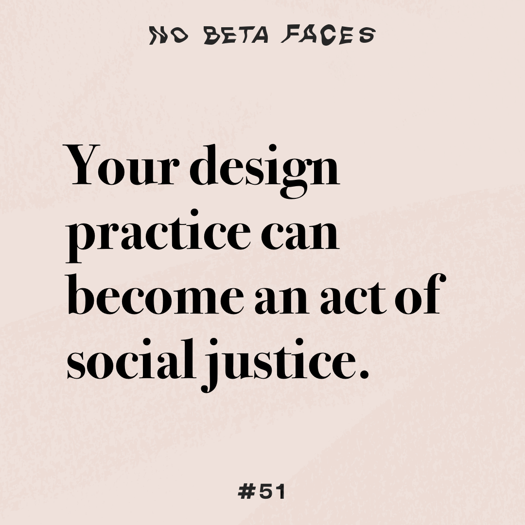 Your design practice can become an act of social justice.